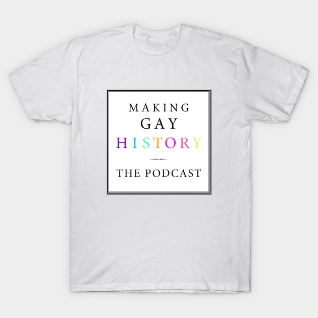 MGH Podcast T-Shirt by Making Gay History